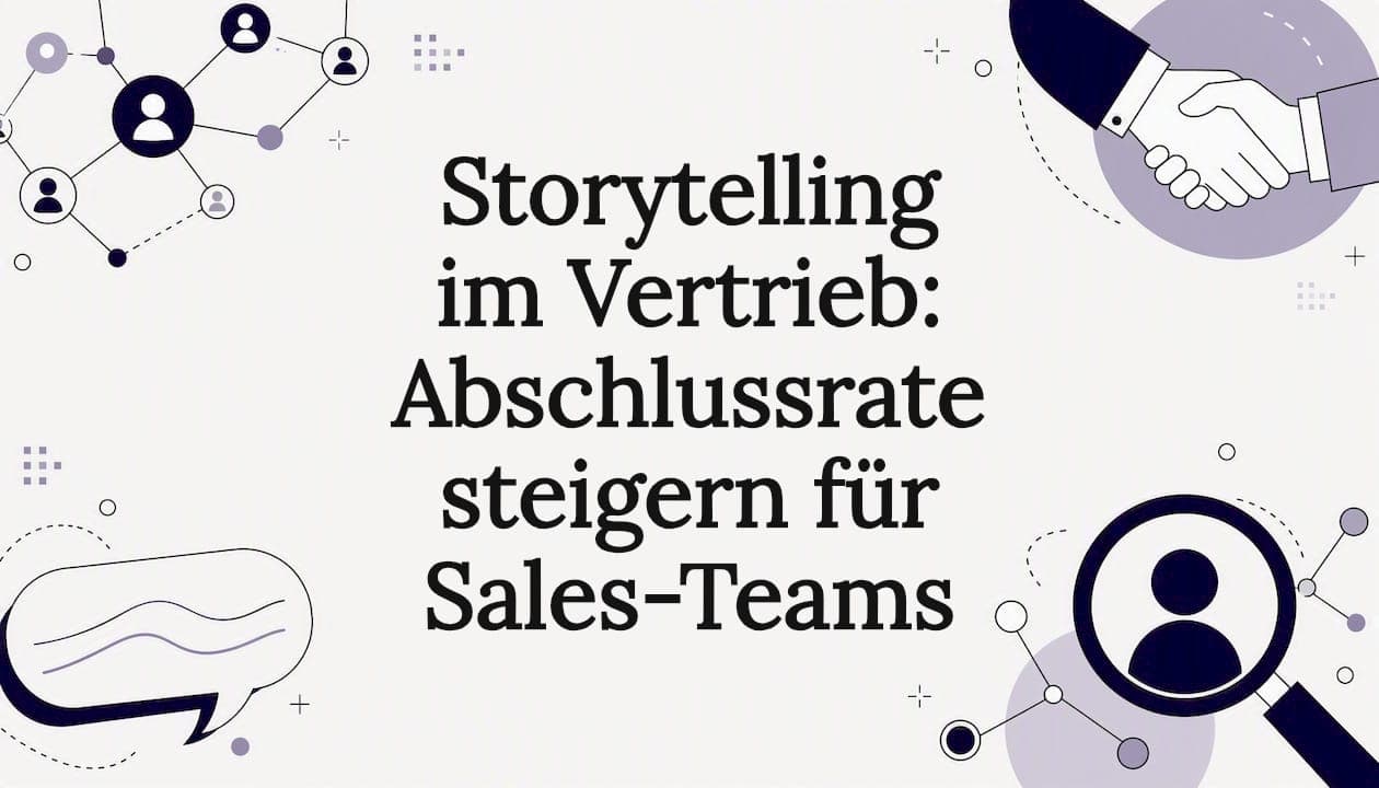 Storytelling im Vertrieb: Abschlussrate steigern für Sales-Teams
