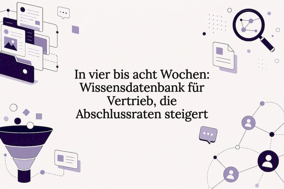 In vier bis acht Wochen: Wissensdatenbank für Vertrieb, die Abschlussraten steigert