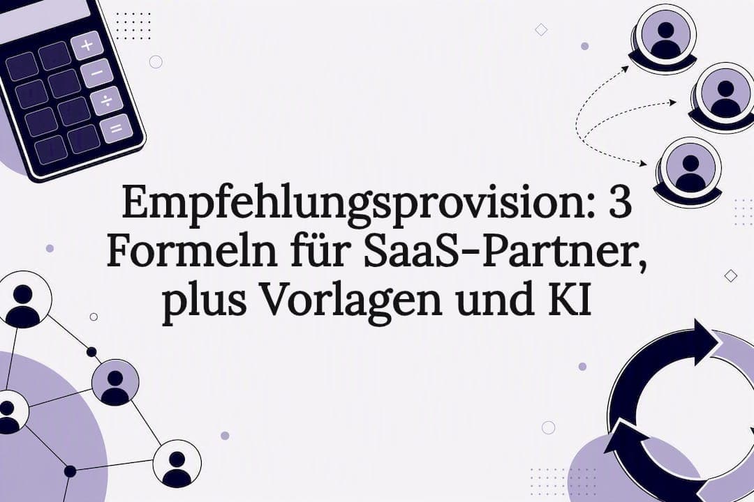 Empfehlungsprovision: 3 Formeln für SaaS‑Partner, plus Vorlagen und KI