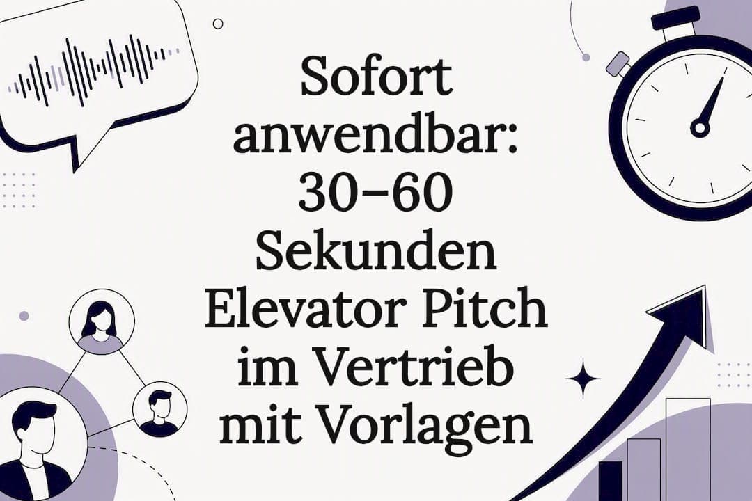 Sofort anwendbar: 30–60 Sekunden Elevator Pitch im Vertrieb mit Vorlagen