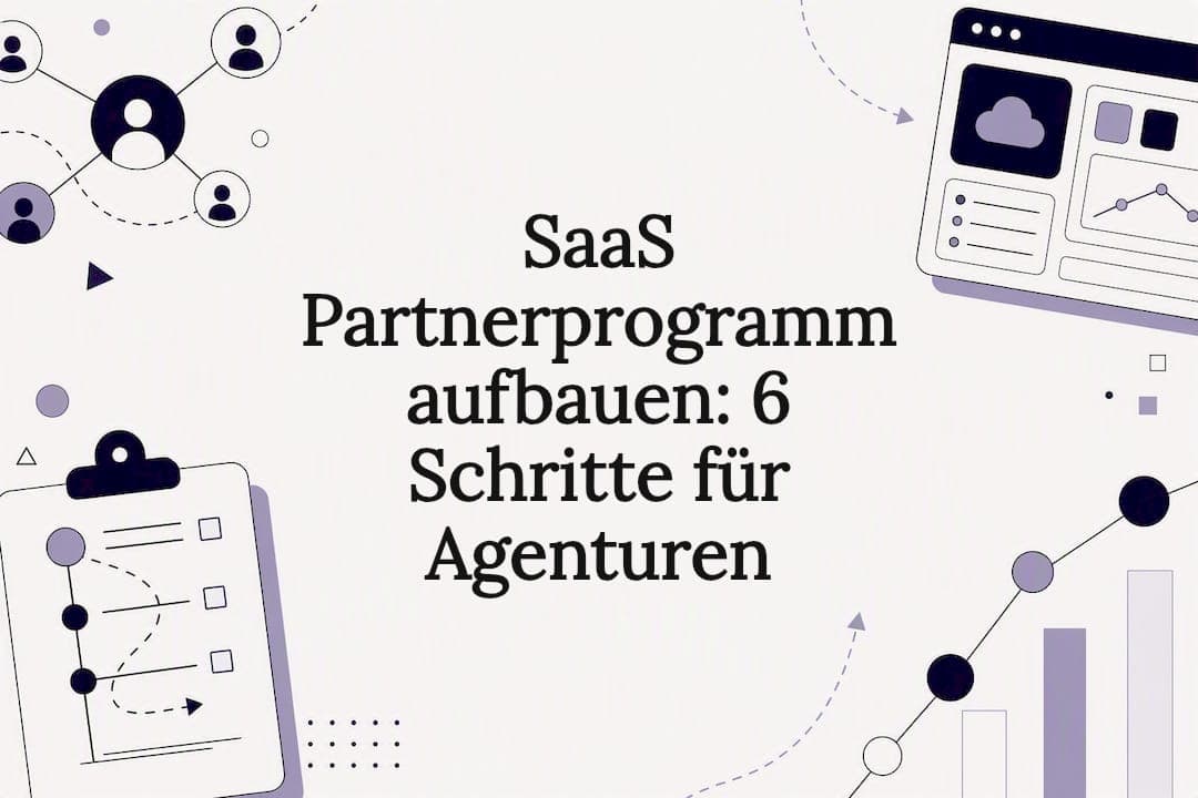 SaaS Partnerprogramm aufbauen: 6 Schritte für Agenturen