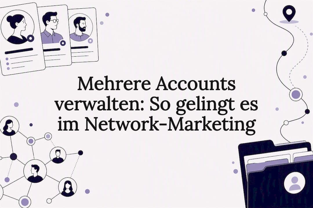 Mehrere Accounts verwalten: So gelingt es im Network-Marketing